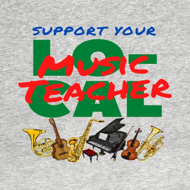 Support Your Local Music Teacher Music Instruments by Musician Gifts
